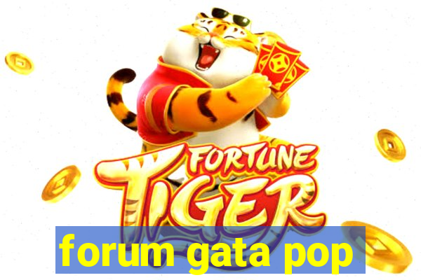 forum gata pop